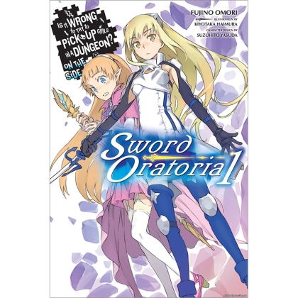 Light Novel: Is It Wrong to Try to Pick Up Girls in a Dungeon? On the Side: Sword Oratoria, Vol.1